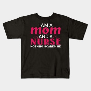 I am a Mom and a Nurse Nothing Scares Me Kids T-Shirt